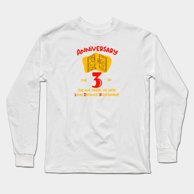 Our 3rd Anniversary Long Distance Relationship T-Shirt Long Sleeve T-Shirt by Gana Ganojhi